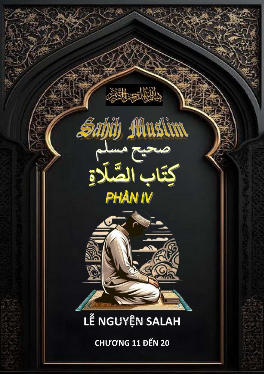 SAHIH MUSLIM - PHẦN IV - KITABUL AS-SALAH (LỄ NGUYỆN SALAH) - CHƯƠNG 11 ĐẾN 20